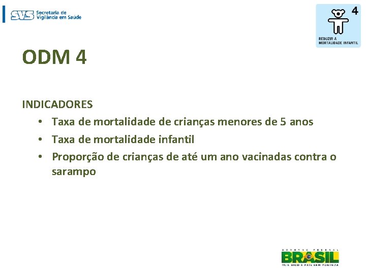 ODM 4 INDICADORES • Taxa de mortalidade de crianças menores de 5 anos •