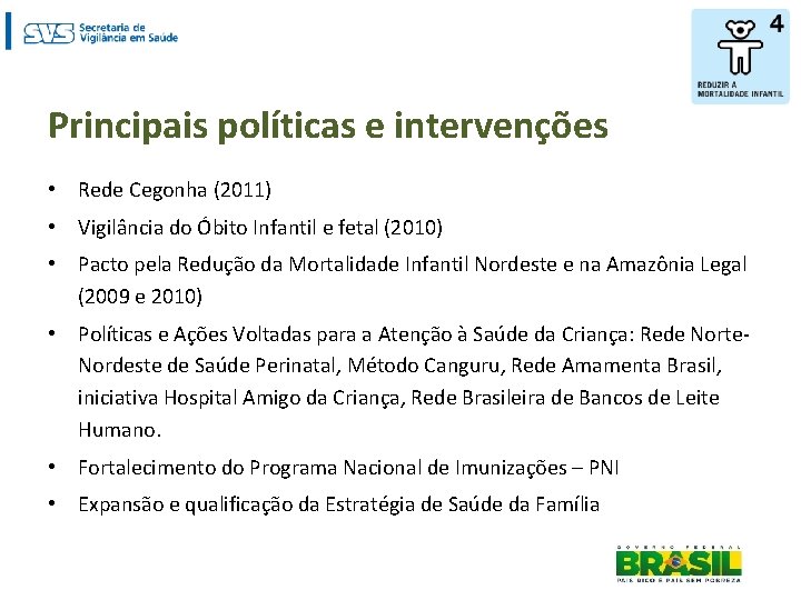 Principais políticas e intervenções • Rede Cegonha (2011) • Vigilância do Óbito Infantil e