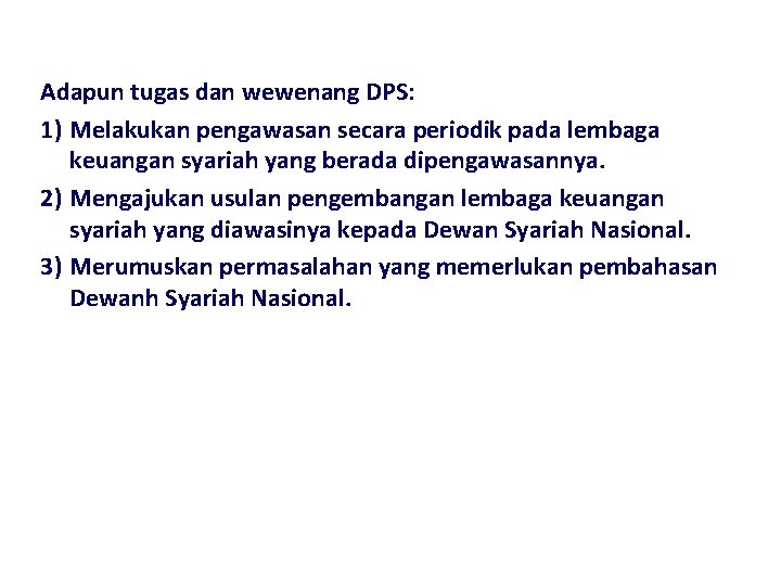 Adapun tugas dan wewenang DPS: 1) Melakukan pengawasan secara periodik pada lembaga keuangan syariah Adapun tugas dan wewenang DPS: 1) Melakukan pengawasan secara periodik pada lembaga keuangan syariah