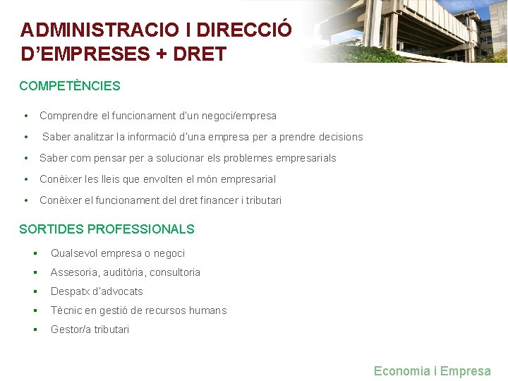 ADMINISTRACIO I DIRECCIÓ D’EMPRESES + DRET COMPETÈNCIES • Comprendre el funcionament d’un negoci/empresa •