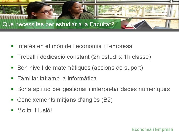 Què necessites per estudiar a la Facultat? § Interès en el món de l’economia