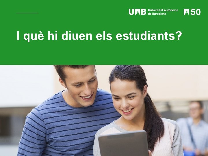 I què hi diuen els estudiants? I què hi diuen els estudiants?