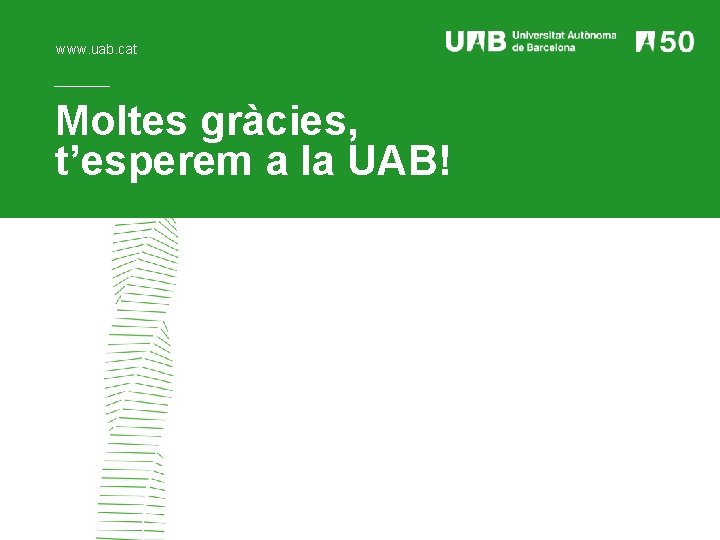 www. uab. cat Moltes gràcies, t’esperem a la UAB! 