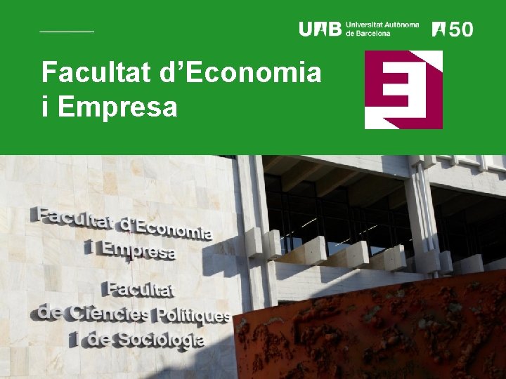 Facultat d’Economia i Empresa Facultat d’Economia i Empresa