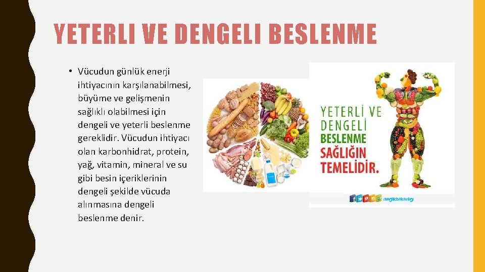 YETERLI VE DENGELI BESLENME • Vücudun günlük enerji ihtiyacının karşılanabilmesi, büyüme ve gelişmenin sağlıklı