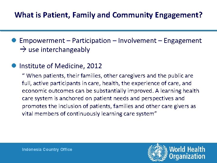 What is Patient, Family and Community Engagement? l Empowerment – Participation – Involvement – What is Patient, Family and Community Engagement? l Empowerment – Participation – Involvement –