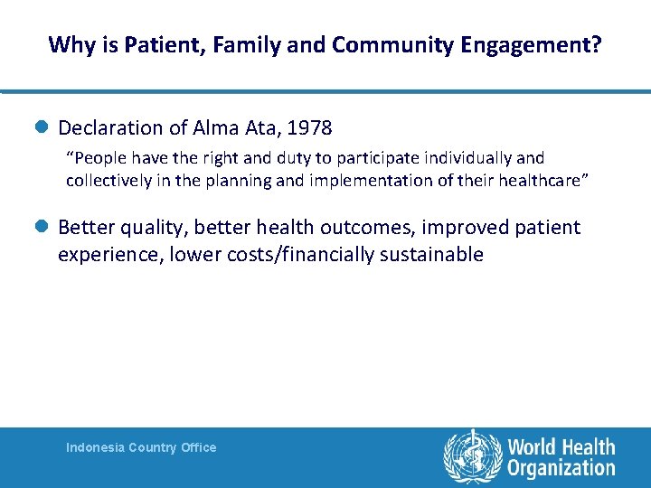 Why is Patient, Family and Community Engagement? l Declaration of Alma Ata, 1978 “People Why is Patient, Family and Community Engagement? l Declaration of Alma Ata, 1978 “People