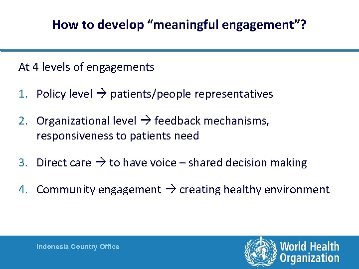 How to develop “meaningful engagement”? At 4 levels of engagements 1. Policy level patients/people How to develop “meaningful engagement”? At 4 levels of engagements 1. Policy level patients/people