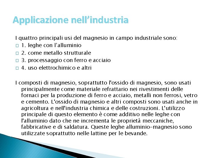 Applicazione nell’industria I quattro principali usi del magnesio in campo industriale sono: � 1. Applicazione nell’industria I quattro principali usi del magnesio in campo industriale sono: � 1.