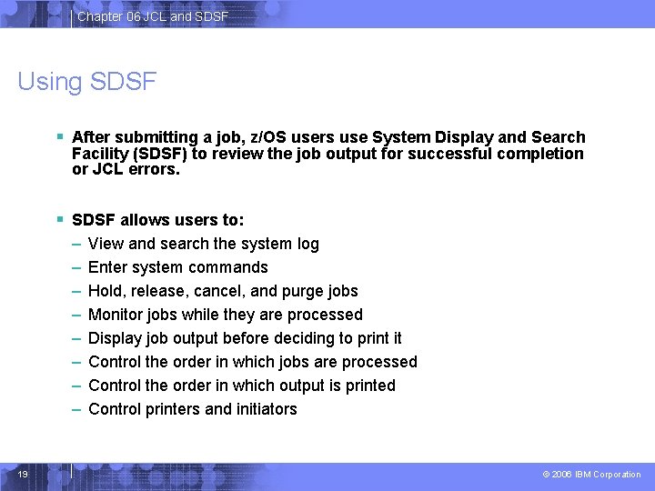Chapter 06 JCL and SDSF Using SDSF § After submitting a job, z/OS users