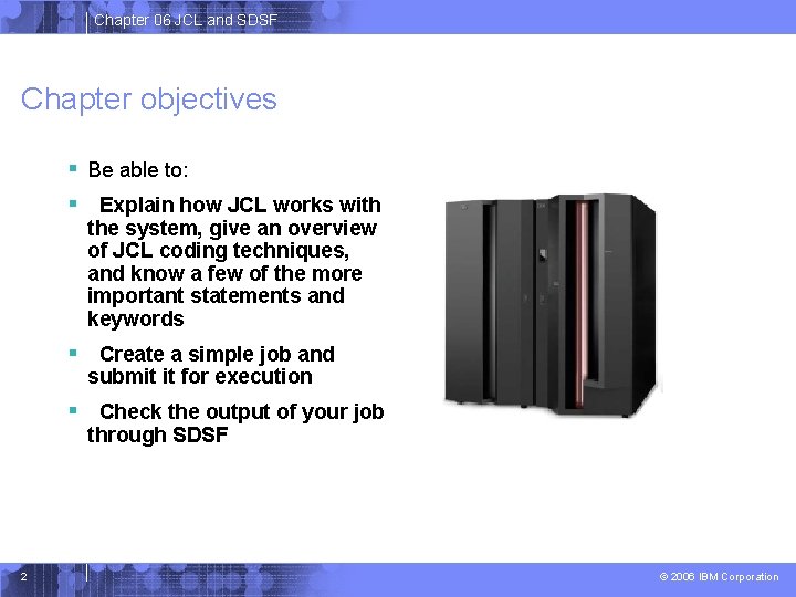 Chapter 06 JCL and SDSF Chapter objectives § Be able to: § Explain how