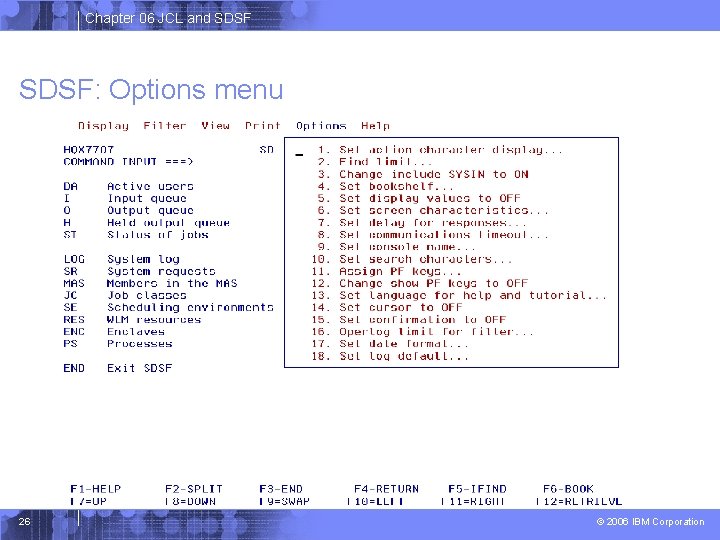 Chapter 06 JCL and SDSF: Options menu 26 © 2006 IBM Corporation 