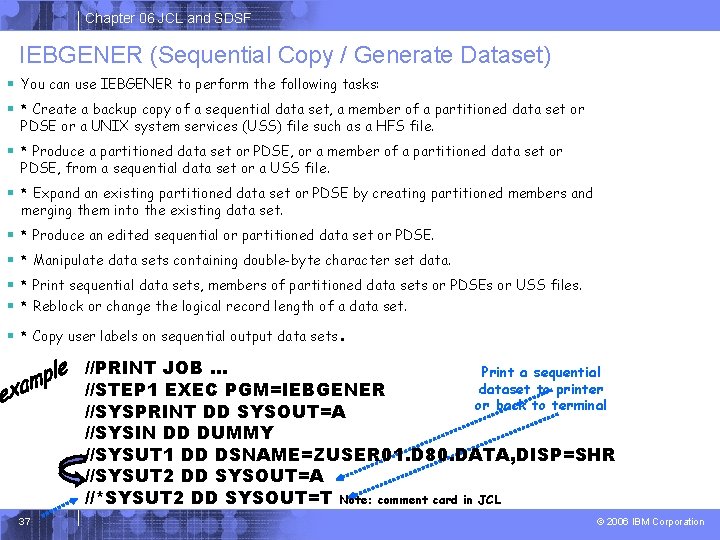 Chapter 06 JCL and SDSF IEBGENER (Sequential Copy / Generate Dataset) § You can