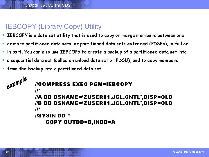 Chapter 06 JCL and SDSF IEBCOPY (Library Copy) Utility § IEBCOPY is a data