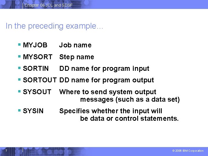 Chapter 06 JCL and SDSF In the preceding example… 7 § MYJOB § MYSORT