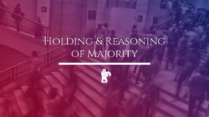 Holding & Reasoning of Majority 