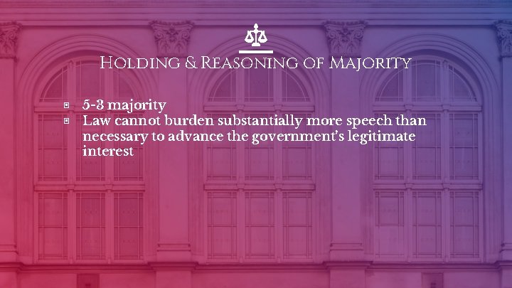 Holding & Reasoning of Majority ▣ ▣ 5 -3 majority Law cannot burden substantially