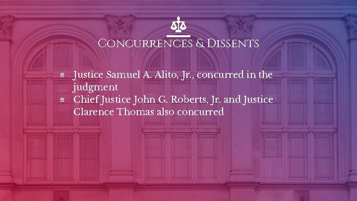 Concurrences & Dissents ▣ ▣ Justice Samuel A. Alito, Jr. , concurred in the