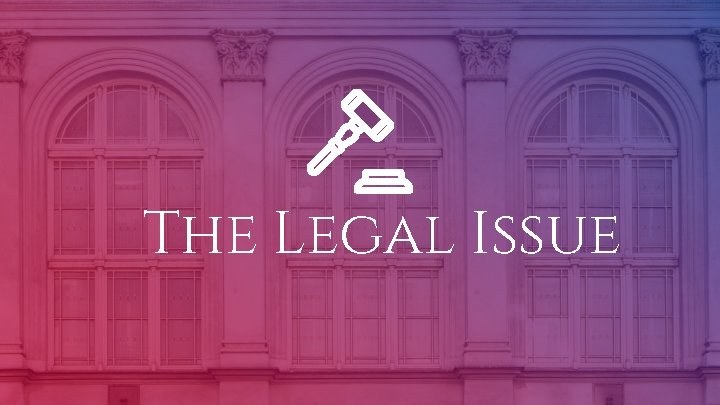 The Legal Issue 