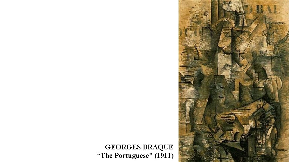GEORGES BRAQUE “The Portuguese” (1911) GEORGES BRAQUE “The Portuguese” (1911)