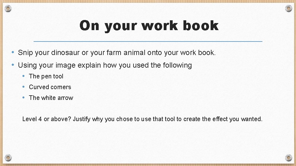 On your work book • Snip your dinosaur or your farm animal onto your