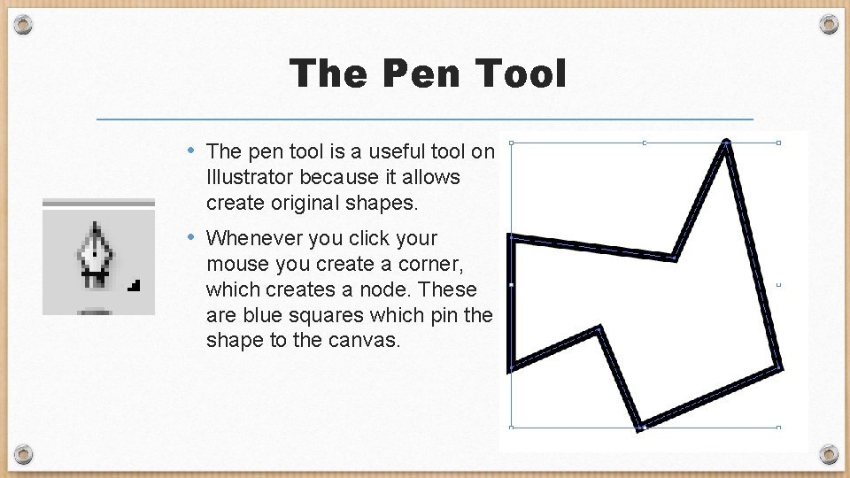 The Pen Tool • The pen tool is a useful tool on Illustrator because