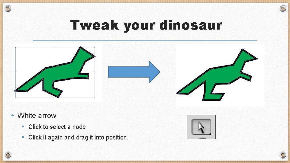 Tweak your dinosaur • White arrow • Click to select a node • Click