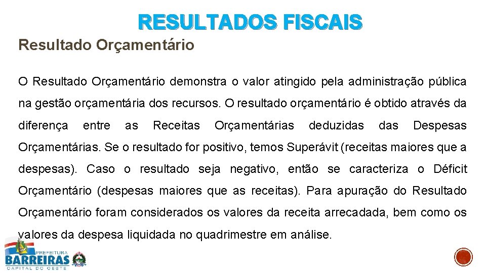 RESULTADOS FISCAIS Resultado Orçamentário O Resultado Orçamentário demonstra o valor atingido pela administração pública
