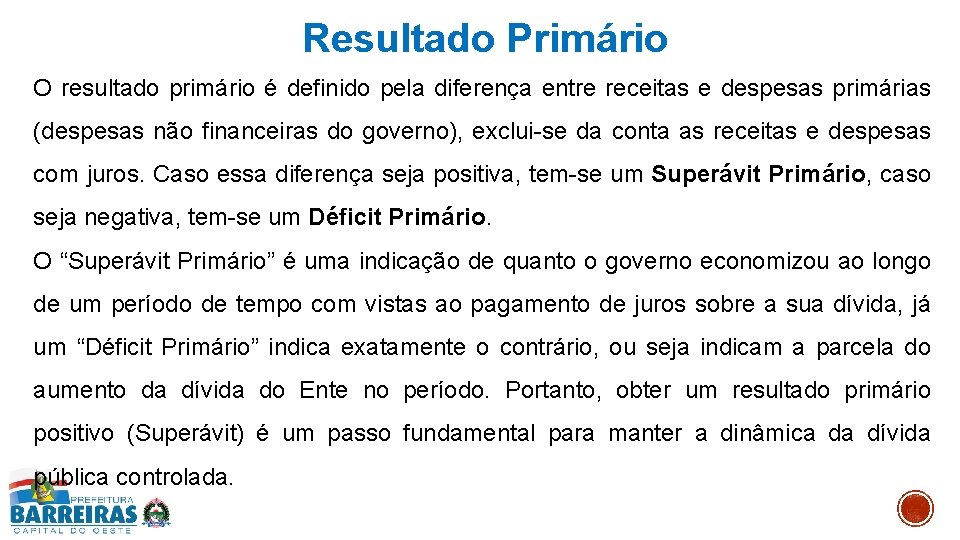 Resultado Primário O resultado primário é definido pela diferença entre receitas e despesas primárias