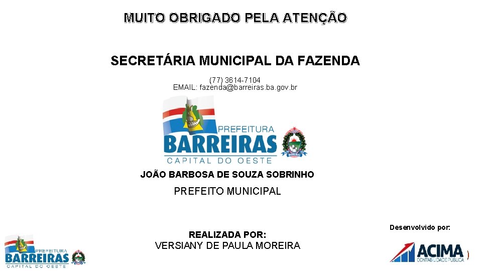 MUITO OBRIGADO PELA ATENÇÃO SECRETÁRIA MUNICIPAL DA FAZENDA (77) 3614 -7104 EMAIL: fazenda@barreiras. ba.