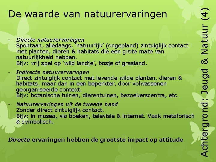 - Directe natuurervaringen Spontaan, alledaags, ‘natuurlijk’ (ongepland) zintuiglijk contact met planten, dieren & habitats