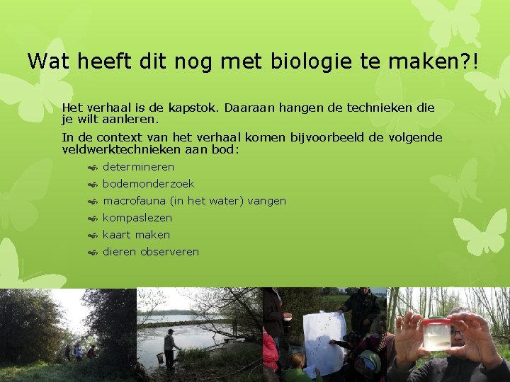 Wat heeft dit nog met biologie te maken? ! Het verhaal is de kapstok.