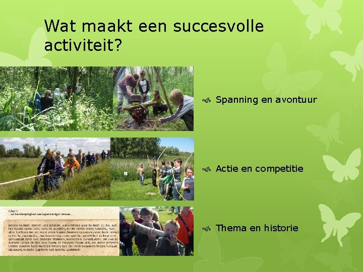 Wat maakt een succesvolle activiteit? Spanning en avontuur Actie en competitie Thema en historie