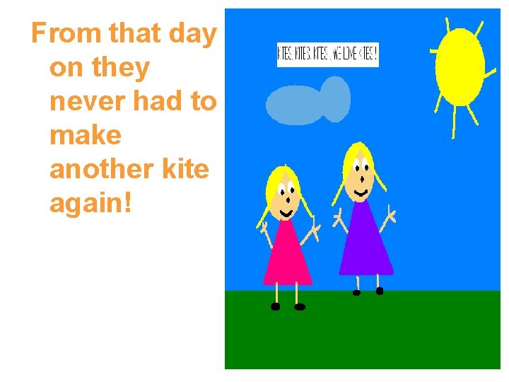 From that day on they never had to make another kite again! 