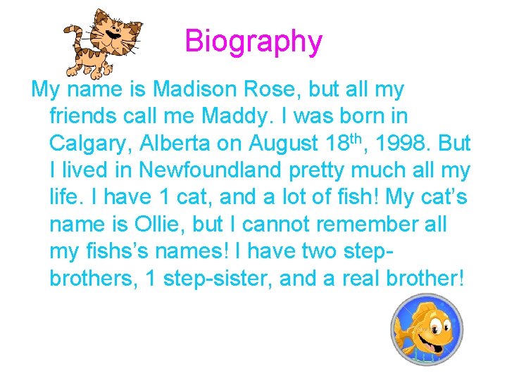 Biography My name is Madison Rose, but all my friends call me Maddy. I