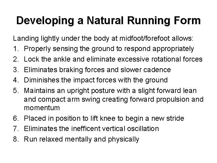 Developing a Natural Running Form Landing lightly under the body at midfoot/forefoot allows: 1.