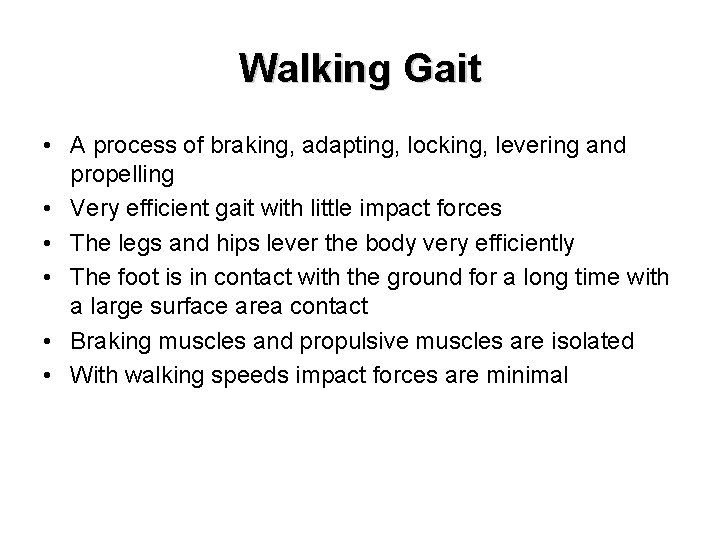 Walking Gait • A process of braking, adapting, locking, levering and propelling • Very