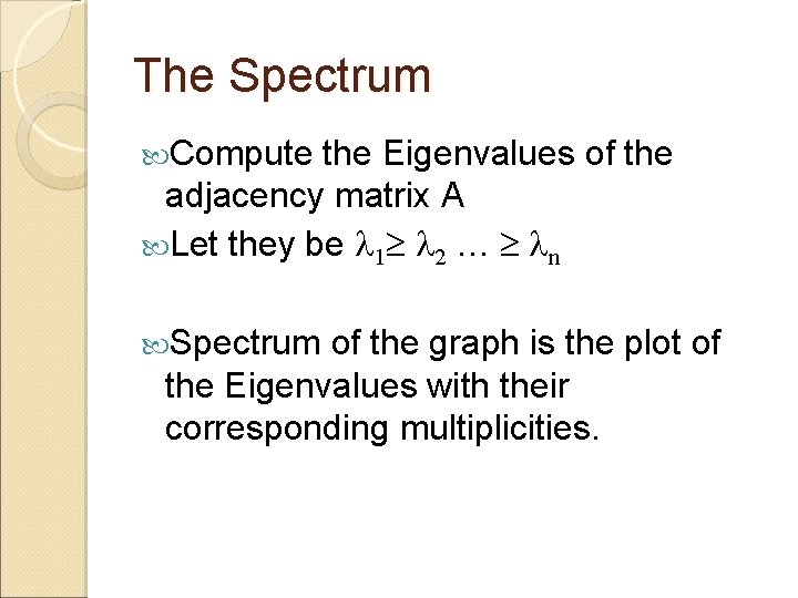 The Spectrum Compute the Eigenvalues of the adjacency matrix A Let they be 1 The Spectrum Compute the Eigenvalues of the adjacency matrix A Let they be 1