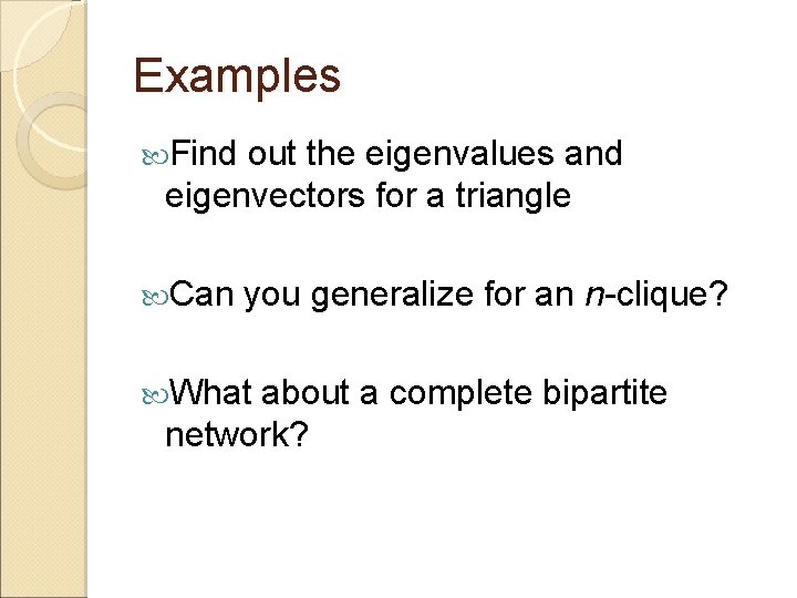 Examples Find out the eigenvalues and eigenvectors for a triangle Can you generalize for Examples Find out the eigenvalues and eigenvectors for a triangle Can you generalize for
