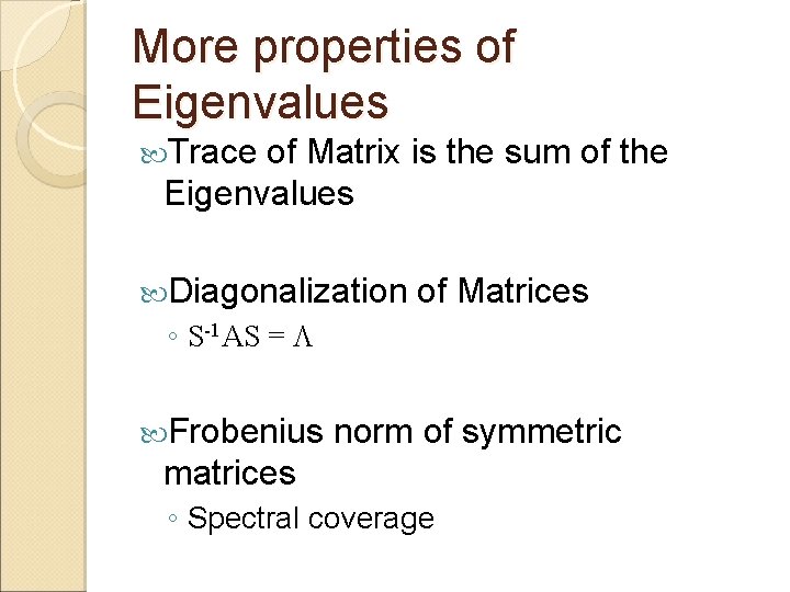 More properties of Eigenvalues Trace of Matrix is the sum of the Eigenvalues Diagonalization More properties of Eigenvalues Trace of Matrix is the sum of the Eigenvalues Diagonalization