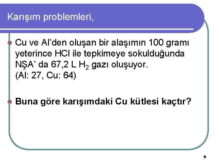 Karışım problemleri, l Cu ve Al’den oluşan bir alaşımın 100 gramı yeterince HCl ile