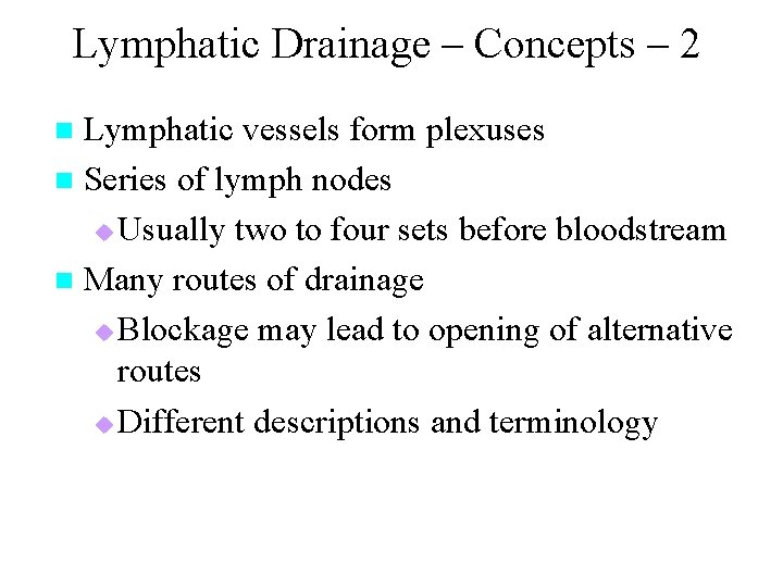 Lymphatic Drainage – Concepts – 2 Lymphatic vessels form plexuses n Series of lymph