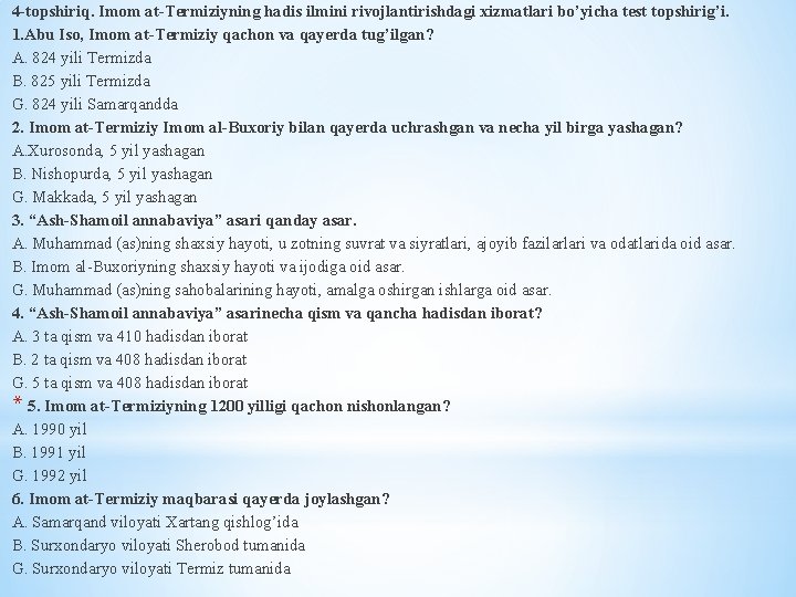 4 -topshiriq. Imom at-Termiziyning hadis ilmini rivojlantirishdagi xizmatlari bo’yicha test topshirig’i. 1. Abu Iso, 4 -topshiriq. Imom at-Termiziyning hadis ilmini rivojlantirishdagi xizmatlari bo’yicha test topshirig’i. 1. Abu Iso,