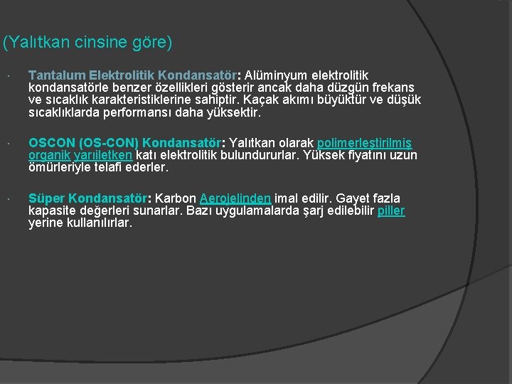(Yalıtkan cinsine göre) Tantalum Elektrolitik Kondansatör: Alüminyum elektrolitik kondansatörle benzer özellikleri gösterir ancak daha