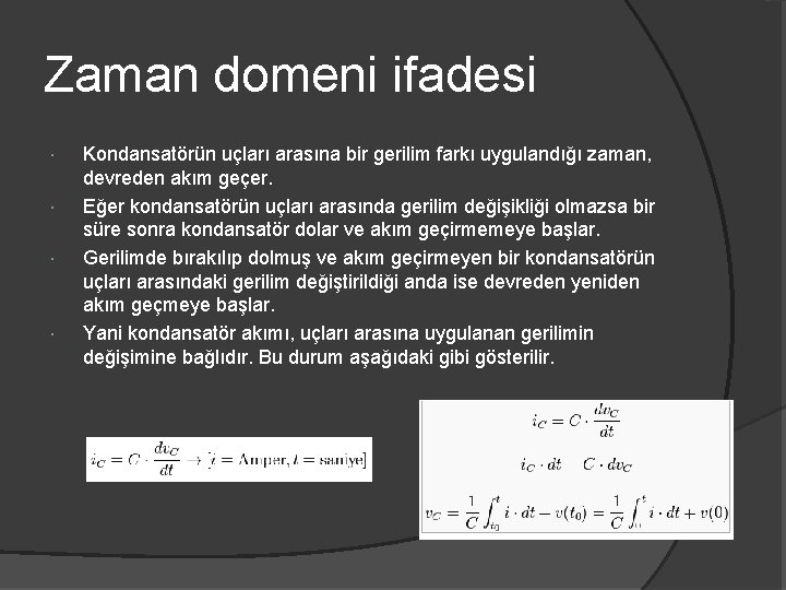 Zaman domeni ifadesi Kondansatörün uçları arasına bir gerilim farkı uygulandığı zaman, devreden akım geçer.