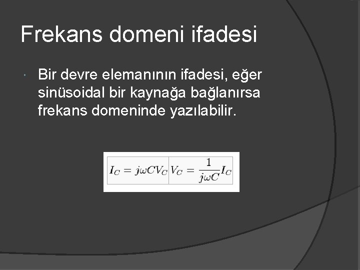 Frekans domeni ifadesi Bir devre elemanının ifadesi, eğer sinüsoidal bir kaynağa bağlanırsa frekans domeninde