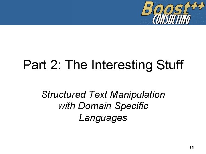 Part 2: The Interesting Stuff Structured Text Manipulation with Domain Specific Languages 11 