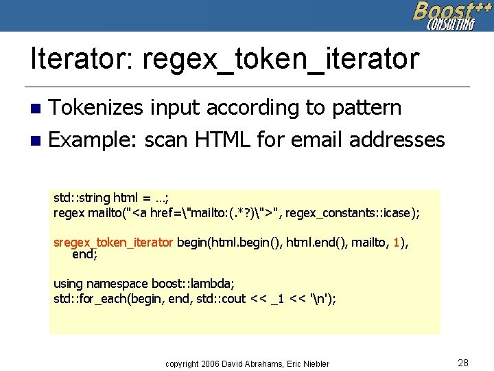 Iterator: regex_token_iterator Tokenizes input according to pattern n Example: scan HTML for email addresses