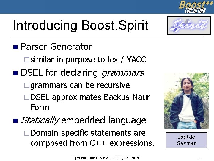 Introducing Boost. Spirit n Parser Generator ¨ similar n in purpose to lex /