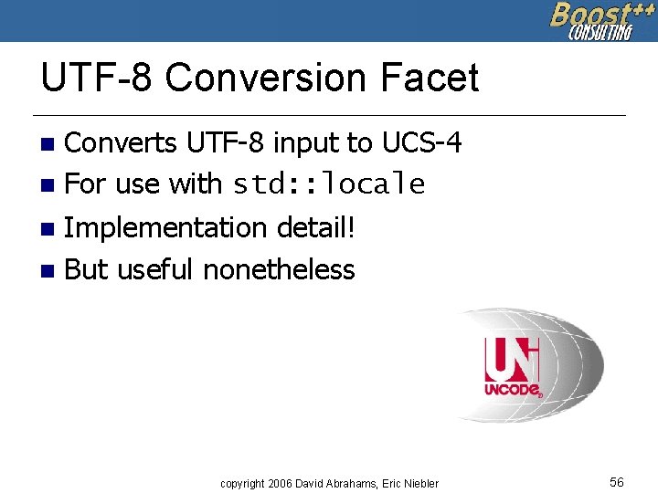 UTF-8 Conversion Facet Converts UTF-8 input to UCS-4 n For use with std: :